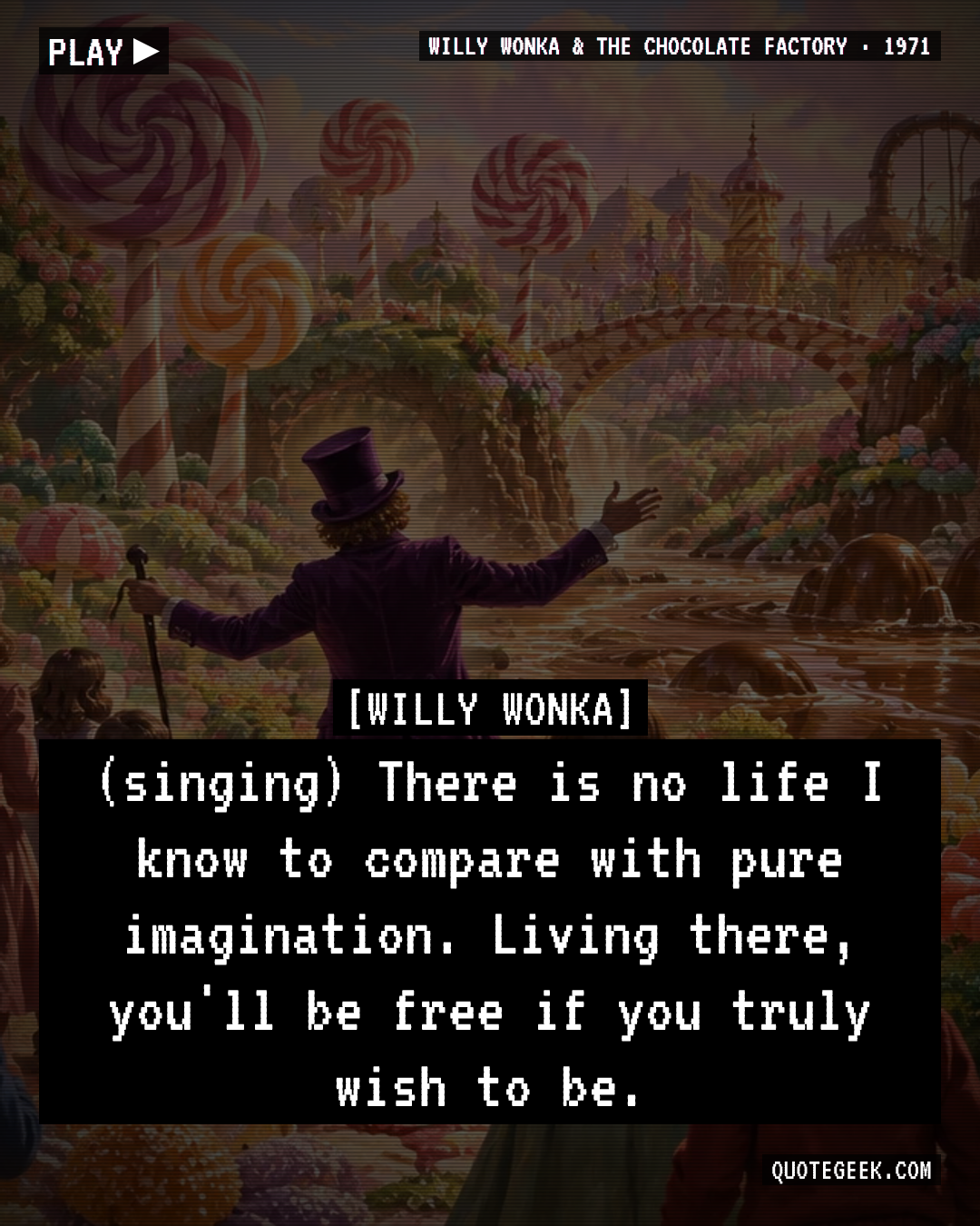 “(singing) There is no life I know to compare with pure imagination. Living there, you'll be free if you truly wish to be.” — Willy Wonka · Willy Wonka & the Chocolate Factory. Illustrated QuoteGeek card.
