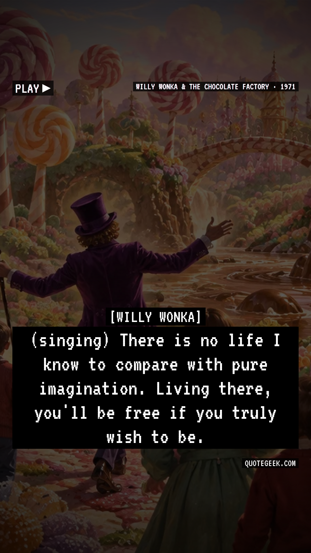 “(singing) There is no life I know to compare with pure imagination. Living there, you'll be free if you truly wish to be.” — Willy Wonka · Willy Wonka & the Chocolate Factory. Illustrated QuoteGeek card.