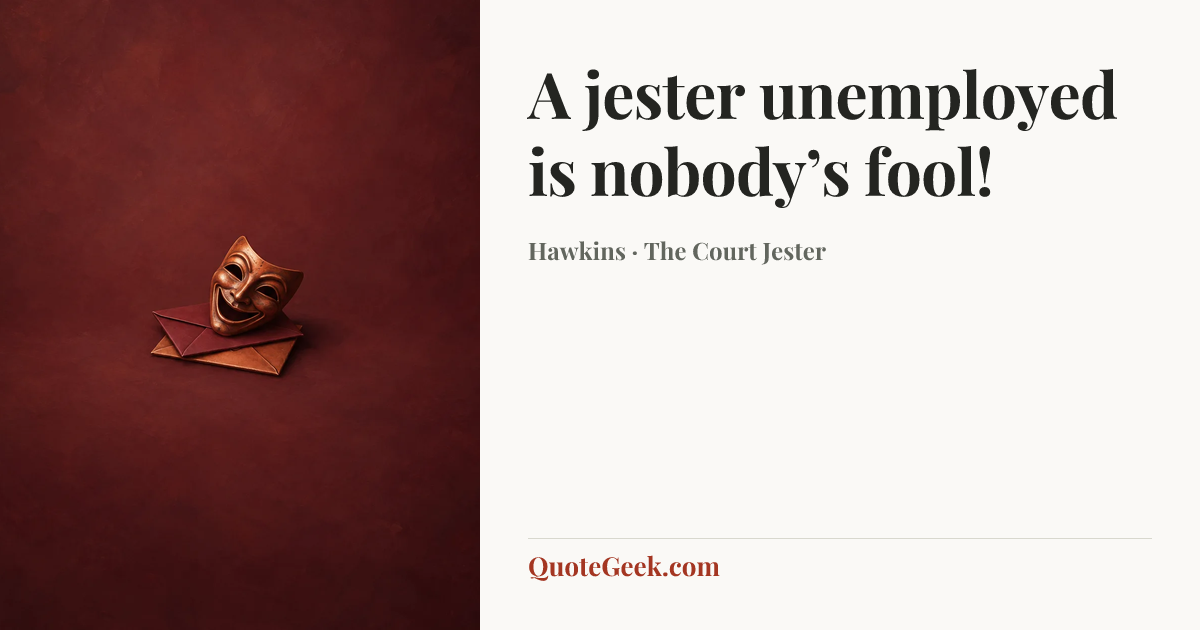 “A jester unemployed is nobody’s fool!” — Hawkins · The Court Jester. Illustrated QuoteGeek card.