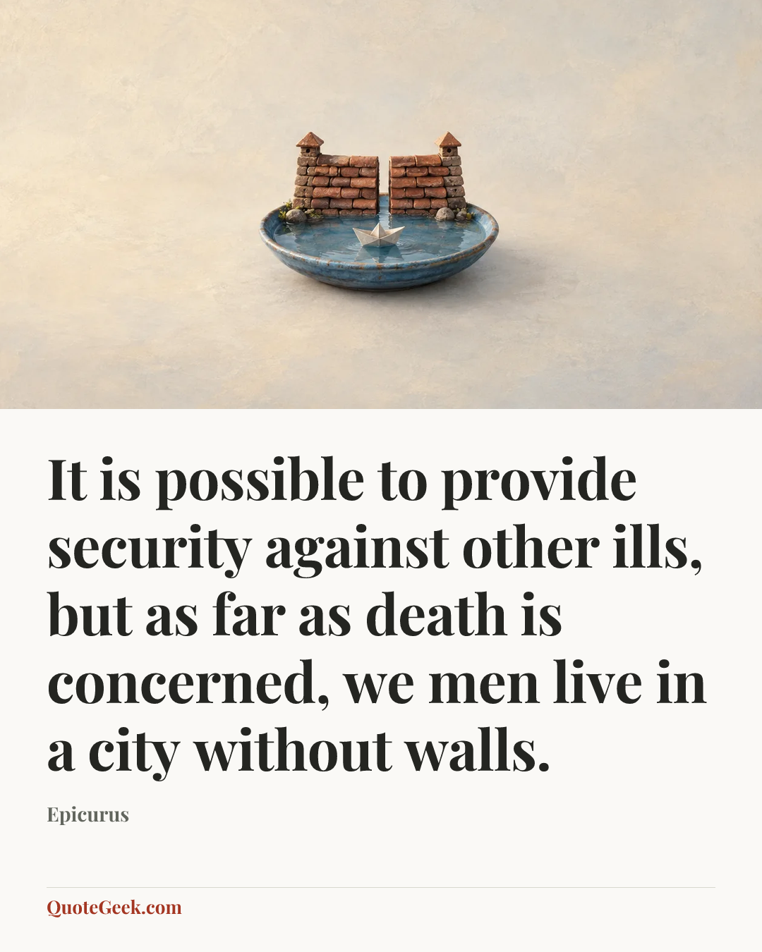 “It is possible to provide security against other ills, but as far as death is concerned, we men live in a city without walls.” — Epicurus. Illustrated QuoteGeek card.