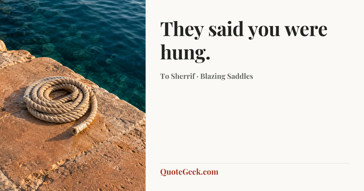 “They said you were hung.” — To Sherrif · Blazing Saddles. Illustrated QuoteGeek card.