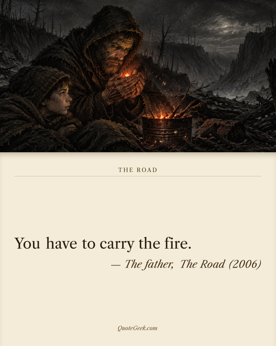 “You have to carry the fire.” — The father, The Road (2006). Illustrated QuoteGeek card.