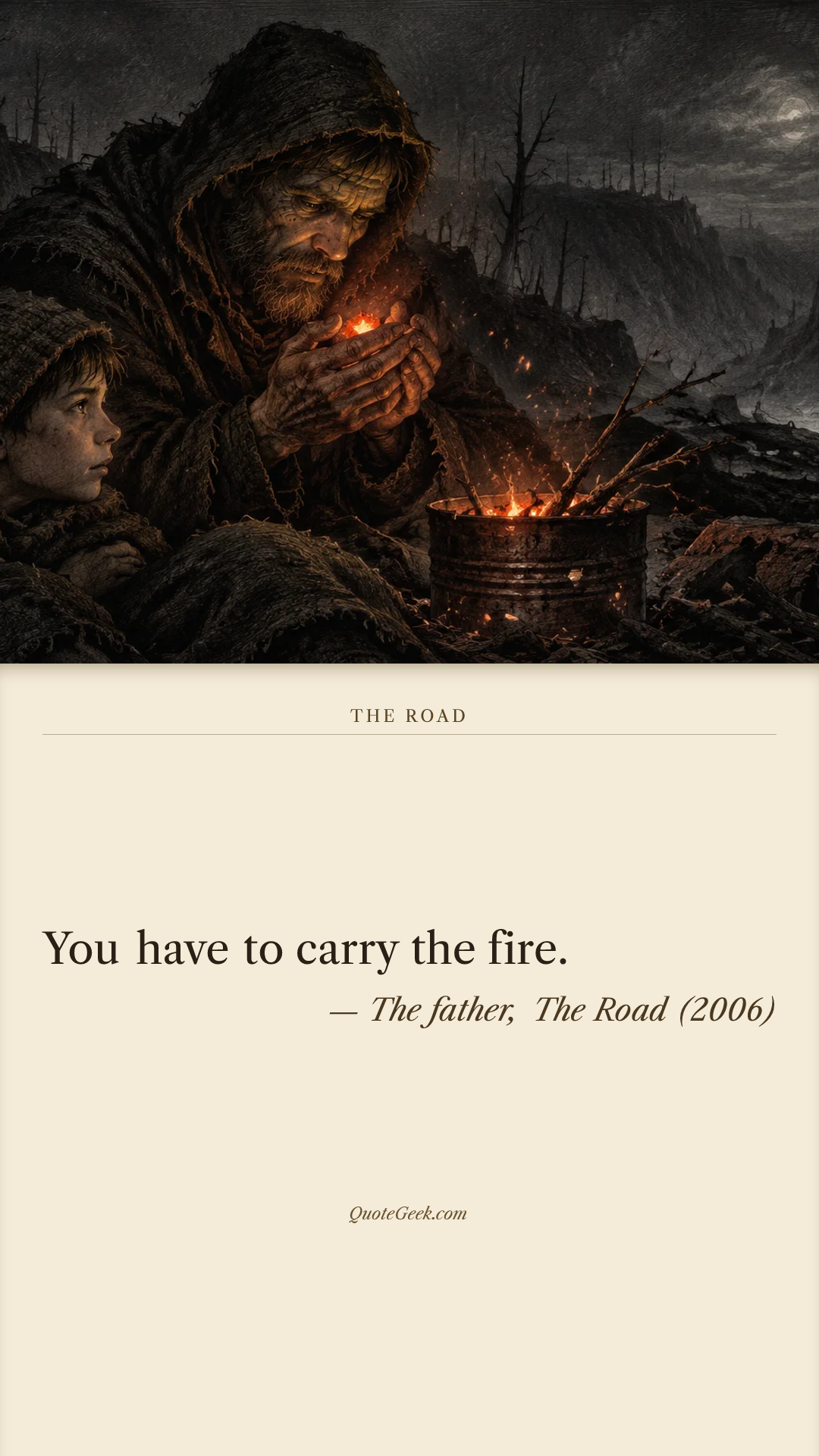 “You have to carry the fire.” — The father, The Road (2006). Illustrated QuoteGeek card.