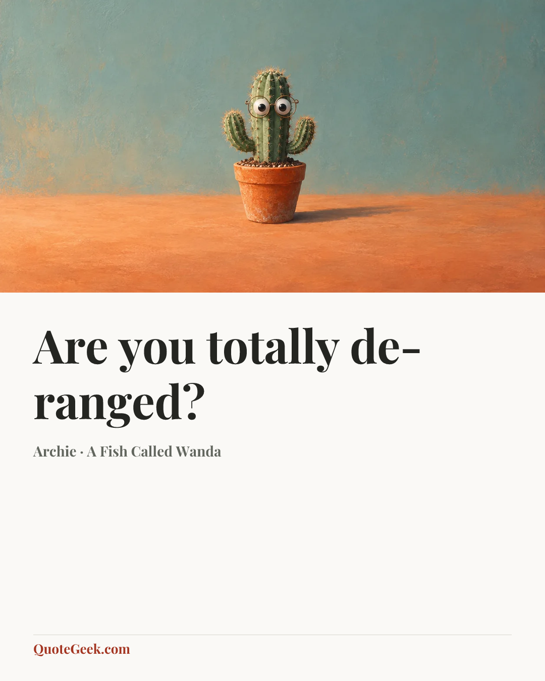 “Are you totally de-ranged?” — Archie · A Fish Called Wanda. Illustrated QuoteGeek card.