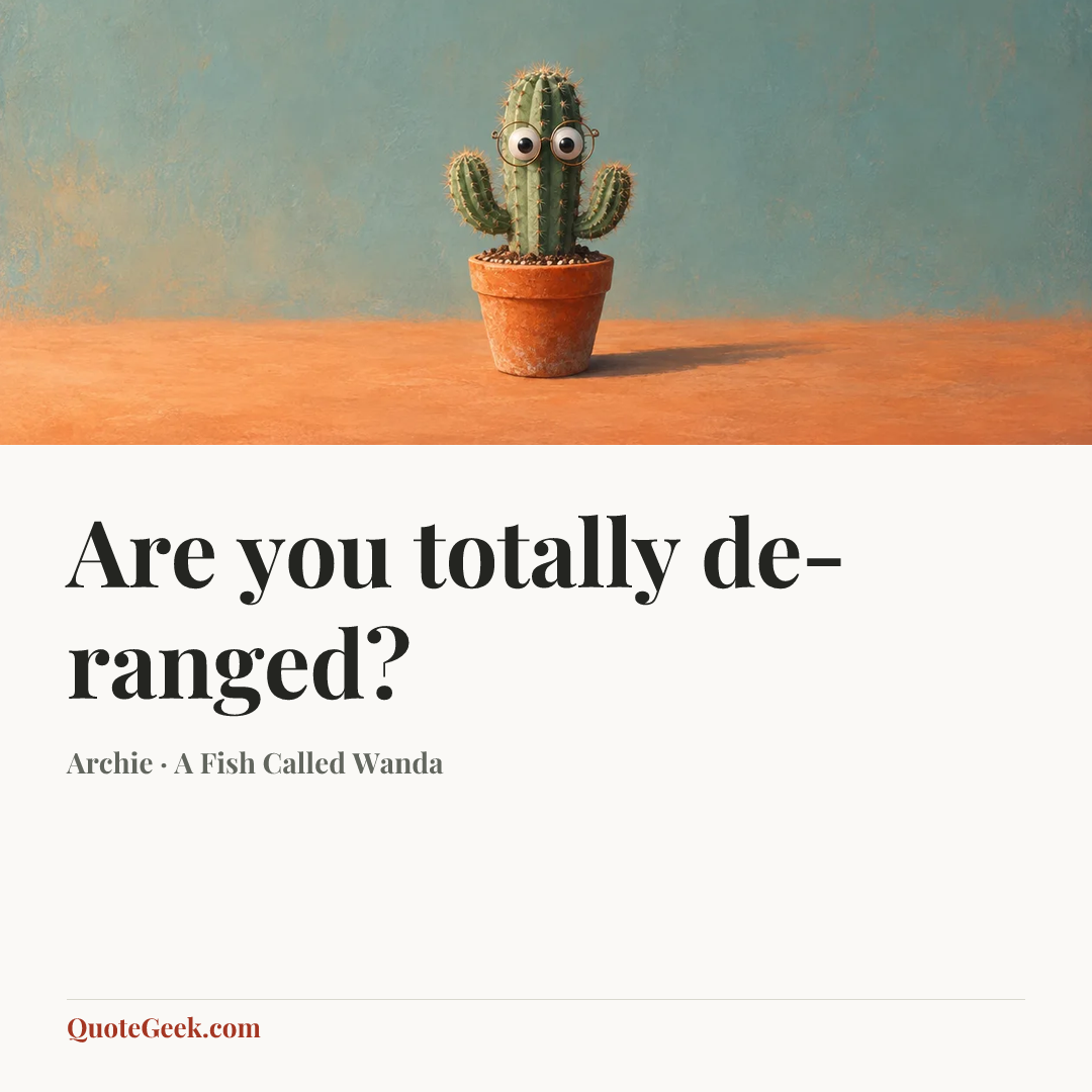“Are you totally de-ranged?” — Archie · A Fish Called Wanda. Illustrated QuoteGeek card.