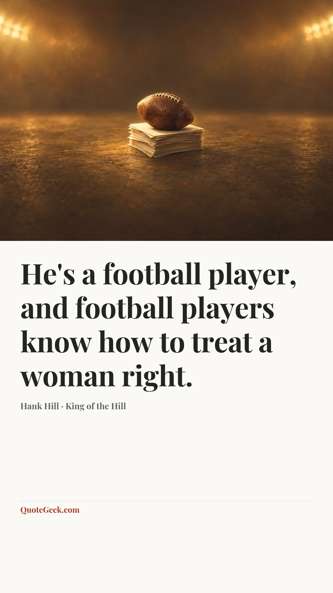 “He's a football player, and football players know how to treat a woman right.” — Hank Hill · King of the Hill. Illustrated QuoteGeek card.