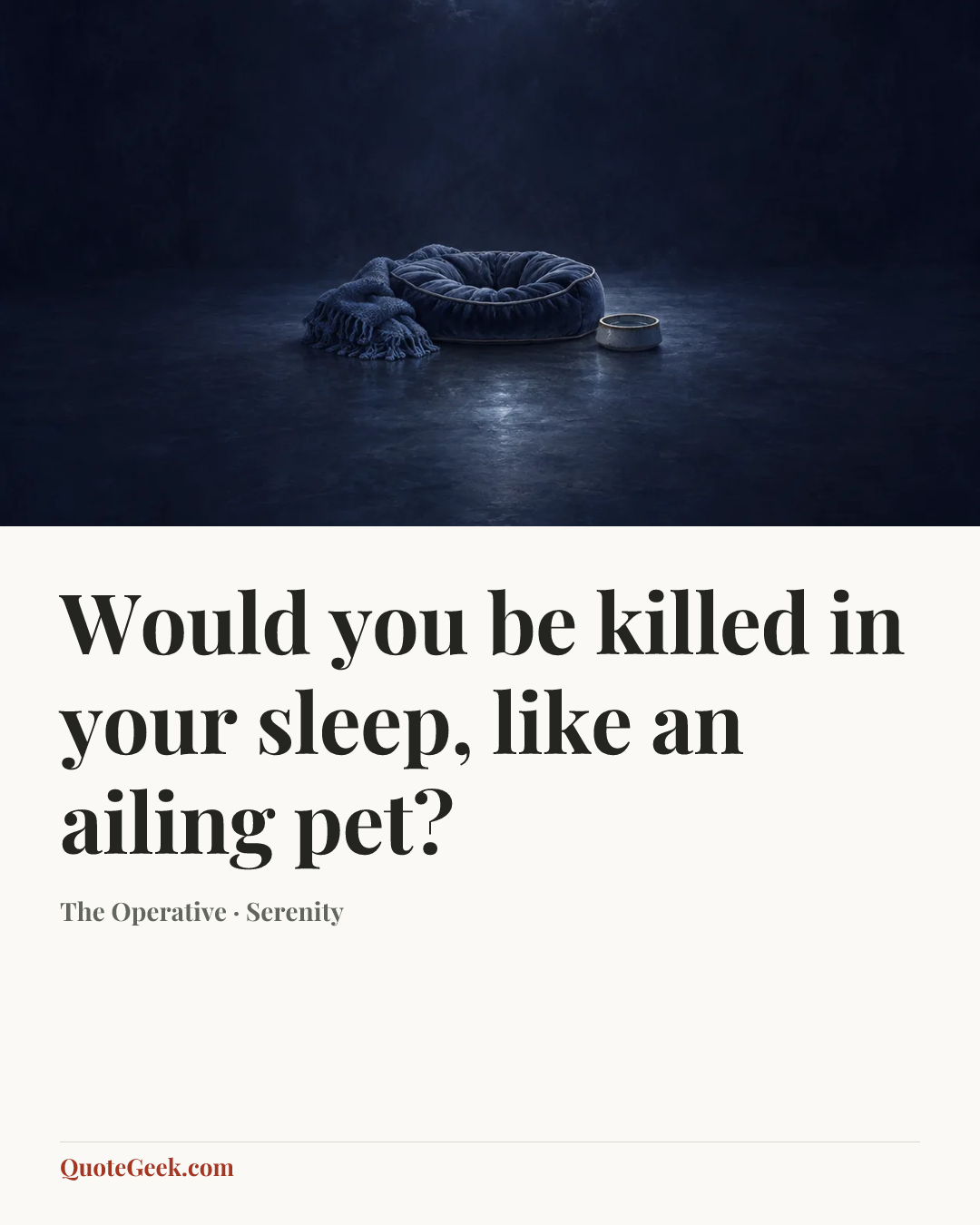 “Would you be killed in your sleep, like an ailing pet?” — The Operative · Serenity. Illustrated QuoteGeek card.