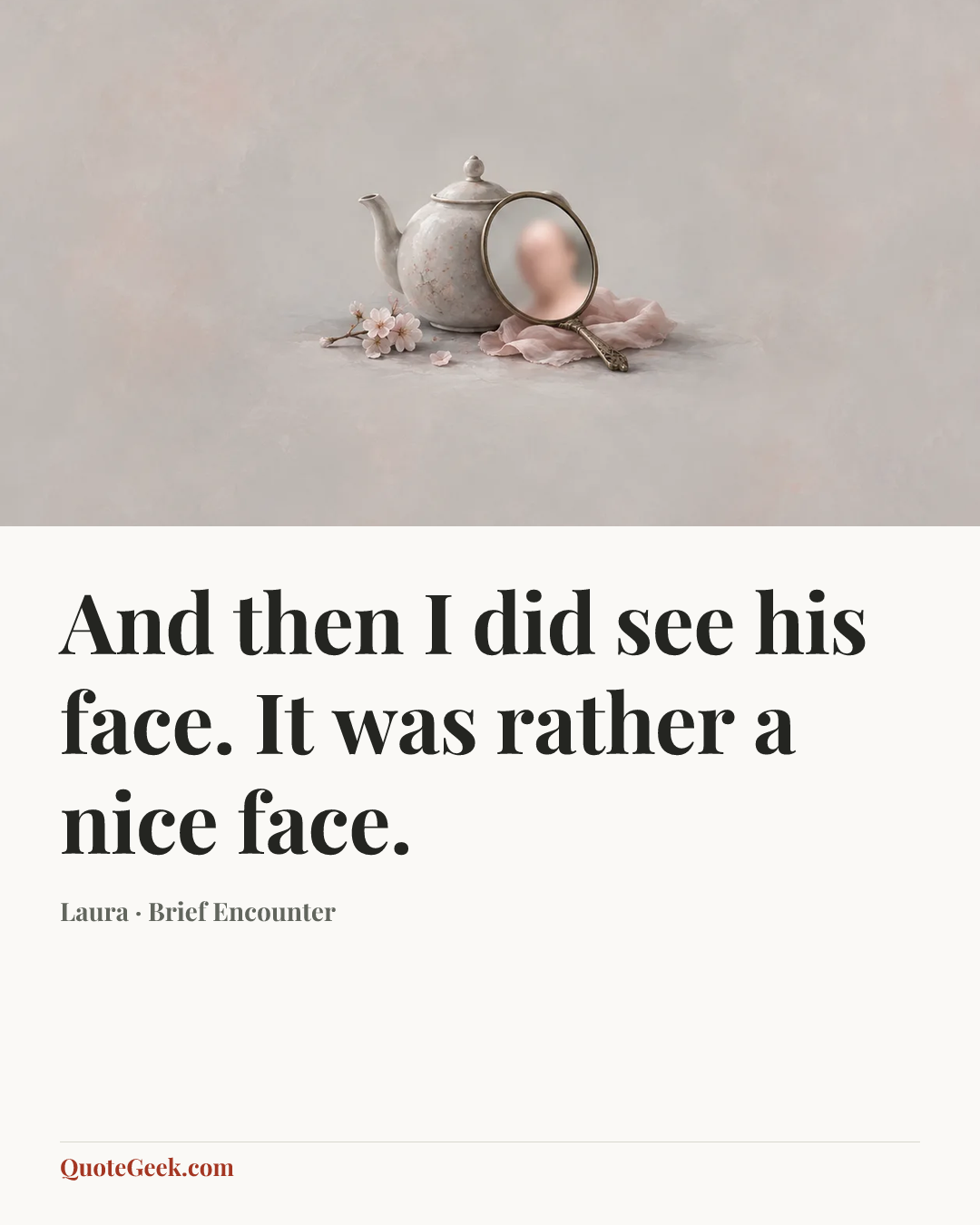 “And then I did see his face. It was rather a nice face.” — Laura · Brief Encounter. Illustrated QuoteGeek card.