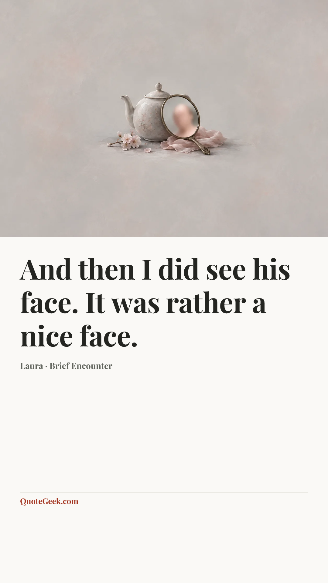 “And then I did see his face. It was rather a nice face.” — Laura · Brief Encounter. Illustrated QuoteGeek card.