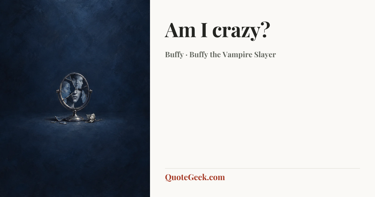 “Am I crazy?” — Buffy · Buffy the Vampire Slayer. Illustrated QuoteGeek card.