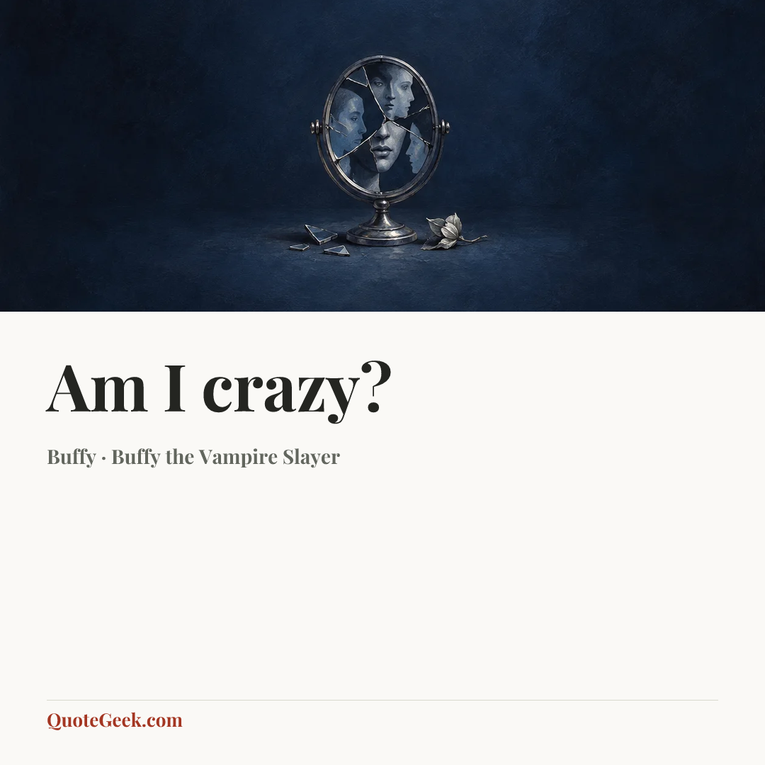 “Am I crazy?” — Buffy · Buffy the Vampire Slayer. Illustrated QuoteGeek card.