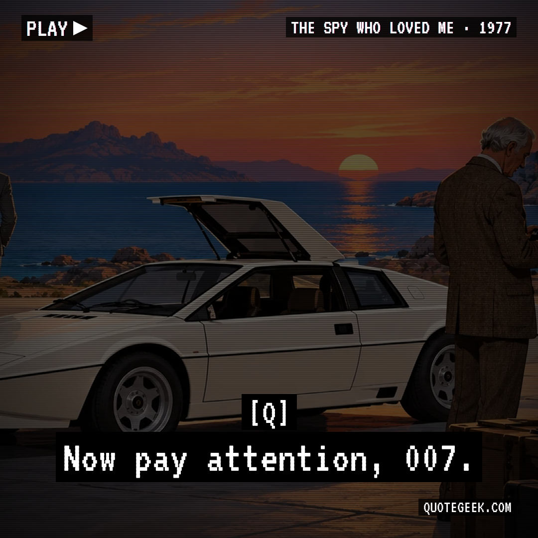 “Now pay attention, 007.” — Q · The Spy Who Loved Me. Illustrated QuoteGeek card.