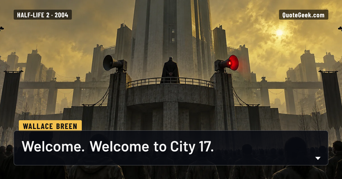“Welcome. Welcome to City 17.” — Wallace Breen · Half-Life 2. Illustrated QuoteGeek card.