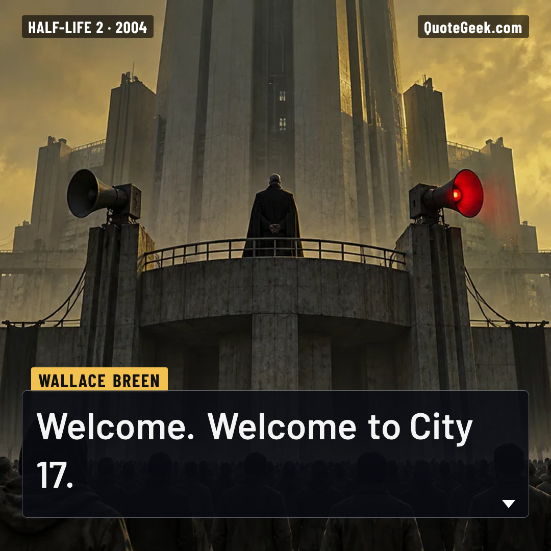 “Welcome. Welcome to City 17.” — Wallace Breen · Half-Life 2. Illustrated QuoteGeek card.