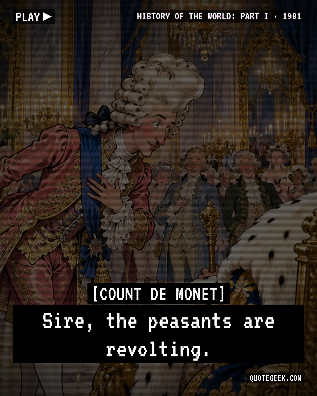 “Sire, the peasants are revolting.” — Count de Monet · History of the World: Part I. Illustrated QuoteGeek card.