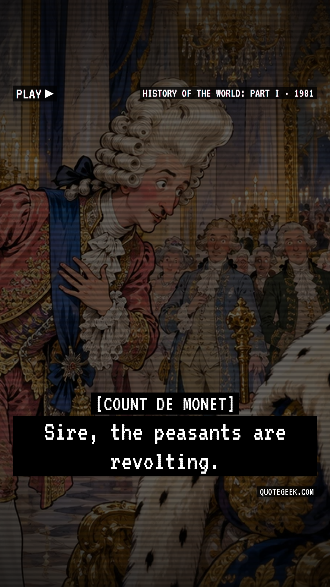 “Sire, the peasants are revolting.” — Count de Monet · History of the World: Part I. Illustrated QuoteGeek card.
