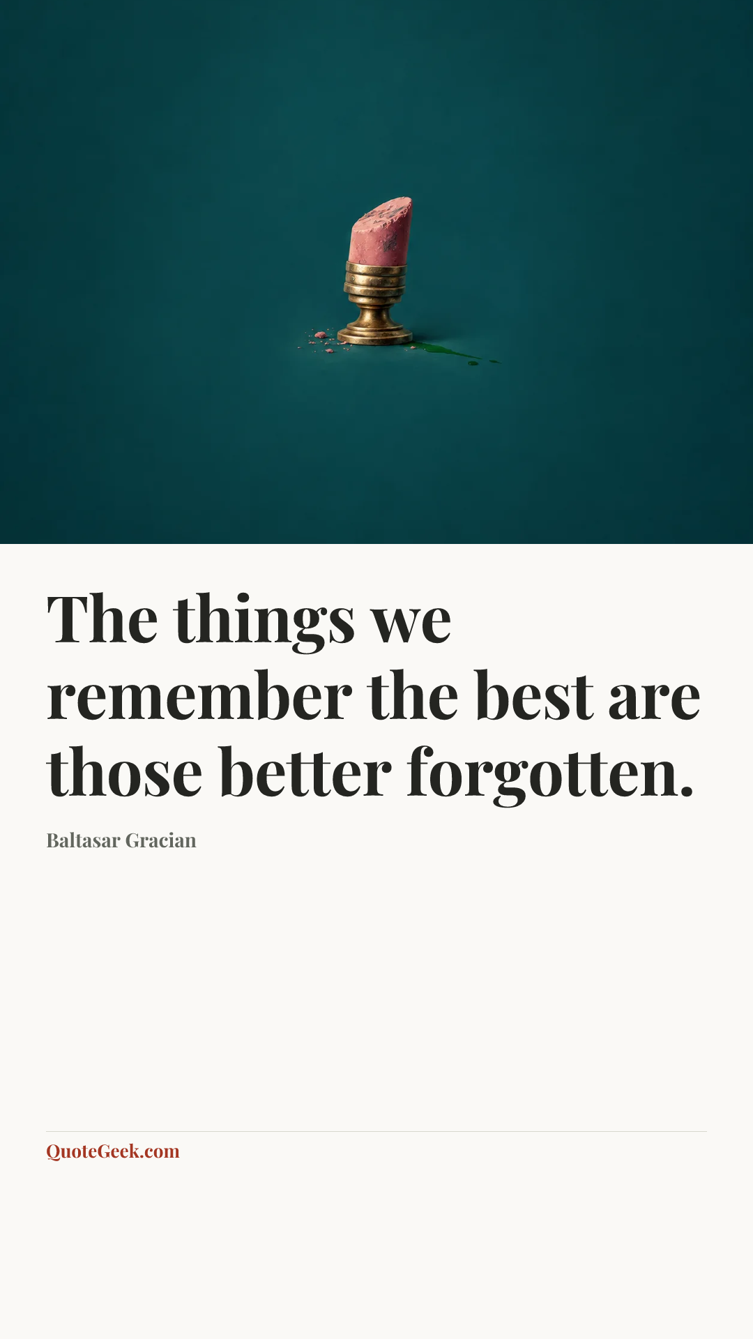 “The things we remember the best are those better forgotten.” — Baltasar Gracian. Illustrated QuoteGeek card.