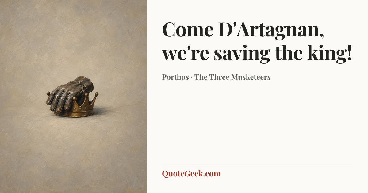 “Come D'Artagnan, we're saving the king!” — Porthos · The Three Musketeers. Illustrated QuoteGeek card.