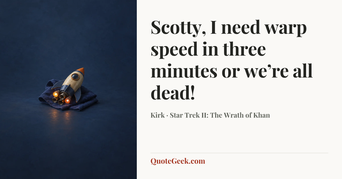 “Scotty, I need warp speed in three minutes or we’re all dead!” — Kirk · Star Trek II: The Wrath of Khan. Illustrated QuoteGeek card.