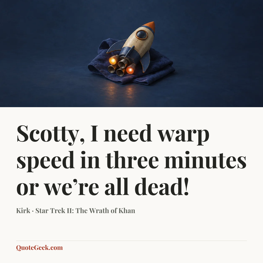 “Scotty, I need warp speed in three minutes or we’re all dead!” — Kirk · Star Trek II: The Wrath of Khan. Illustrated QuoteGeek card.