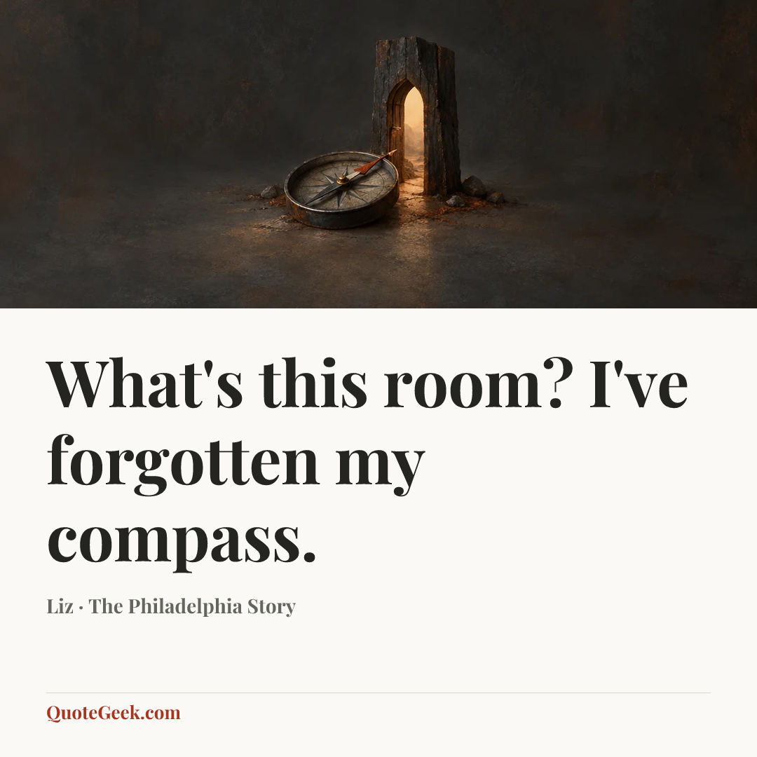 “What's this room? I've forgotten my compass.” — Liz · The Philadelphia Story. Illustrated QuoteGeek card.