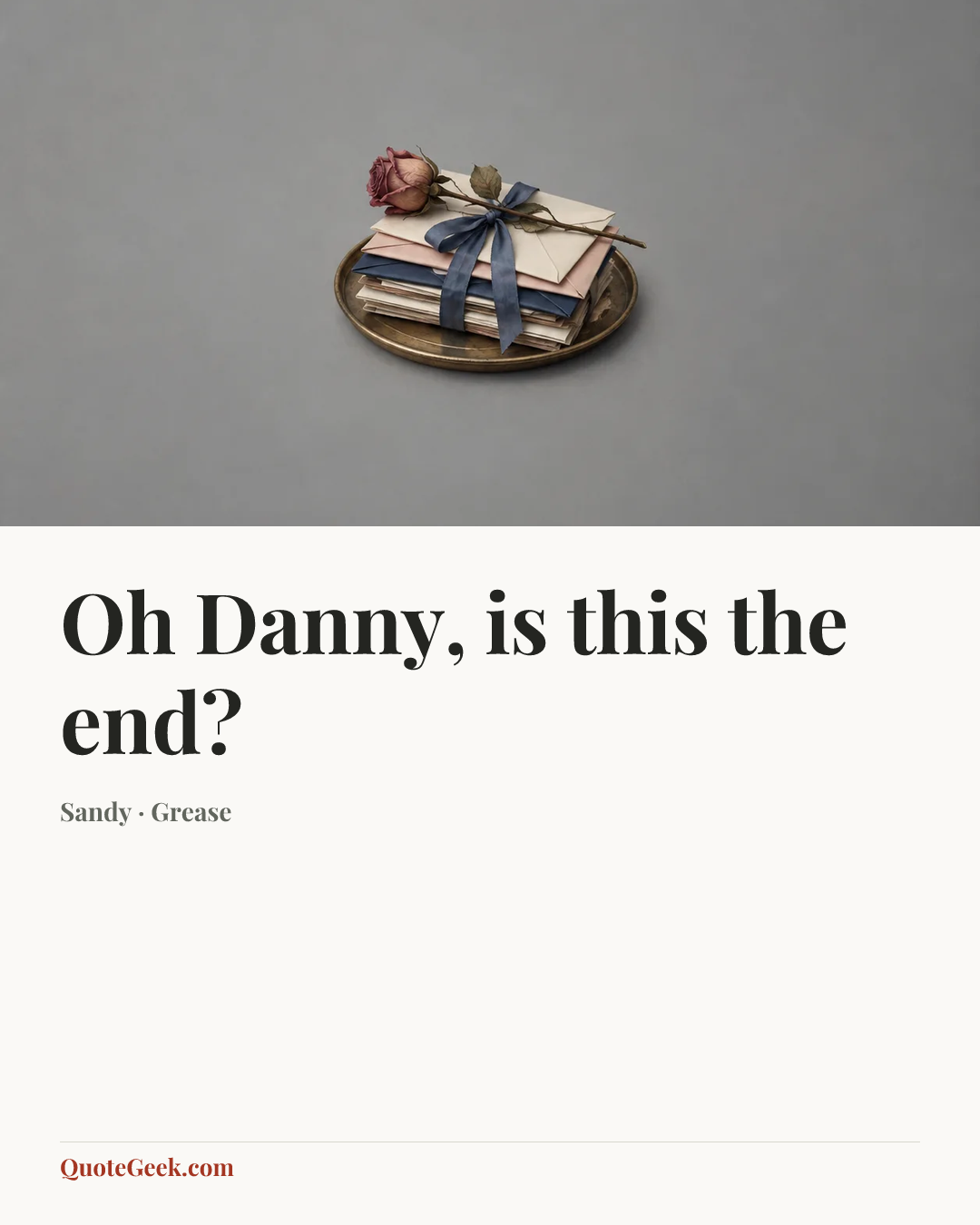 “Oh Danny, is this the end?” — Sandy · Grease. Illustrated QuoteGeek card.