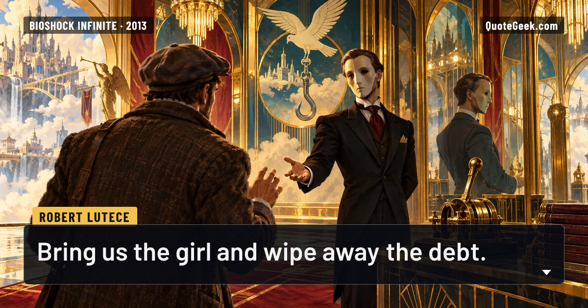 “Bring us the girl and wipe away the debt.” — Robert Lutece · BioShock Infinite. Illustrated QuoteGeek card.