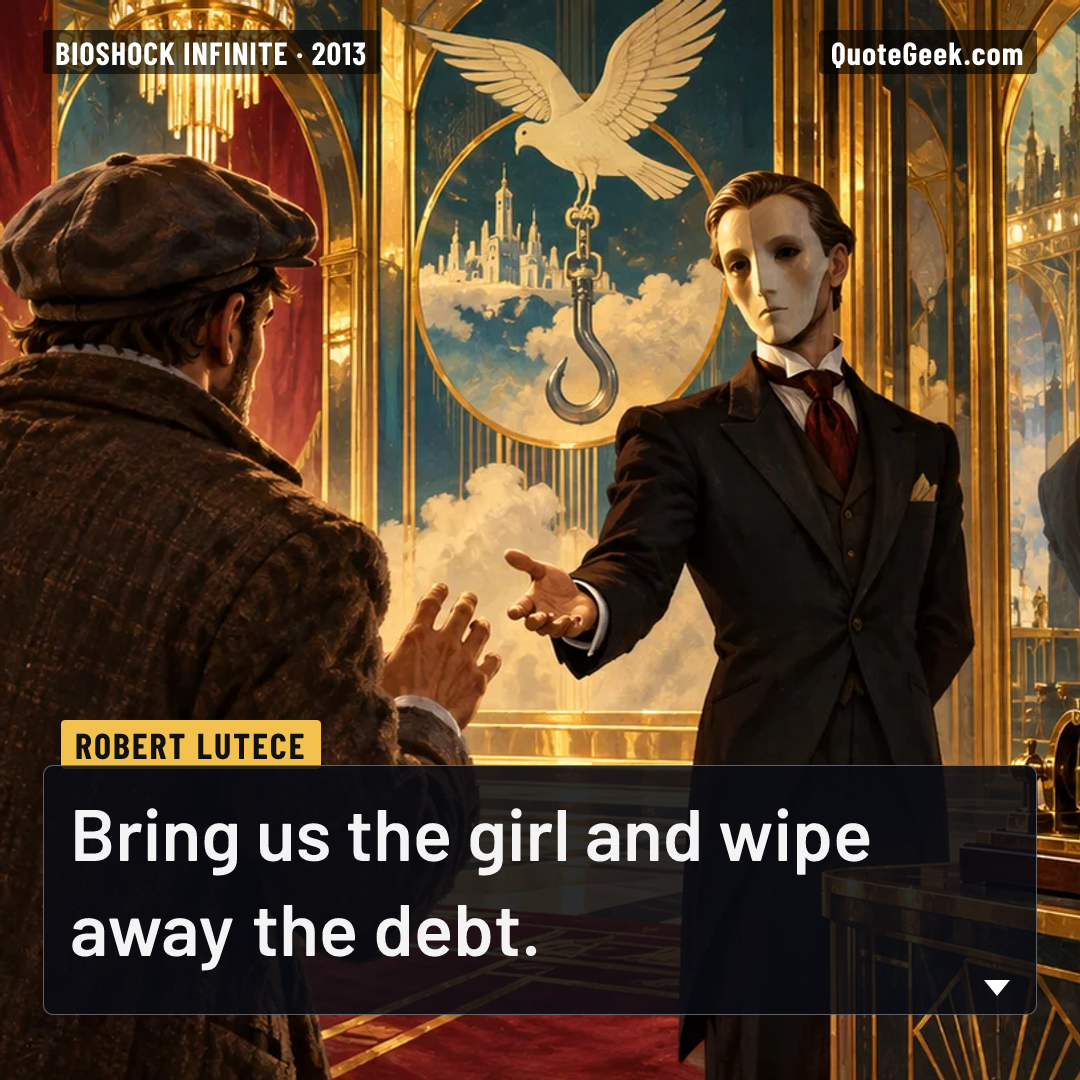 “Bring us the girl and wipe away the debt.” — Robert Lutece · BioShock Infinite. Illustrated QuoteGeek card.