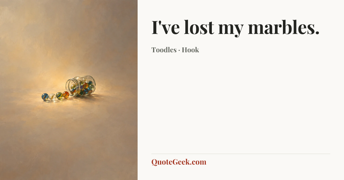 “I've lost my marbles.” — Toodles · Hook. Illustrated QuoteGeek card.