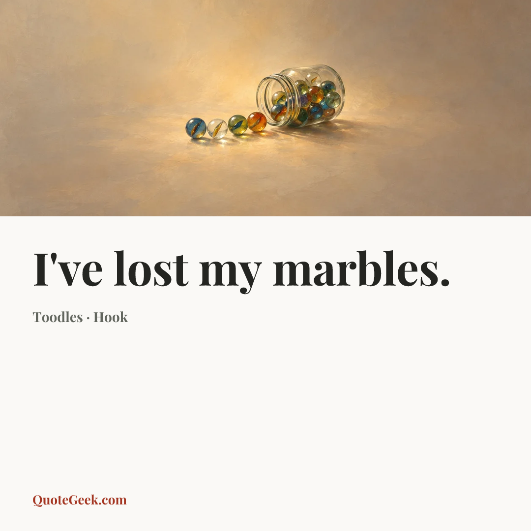 “I've lost my marbles.” — Toodles · Hook. Illustrated QuoteGeek card.