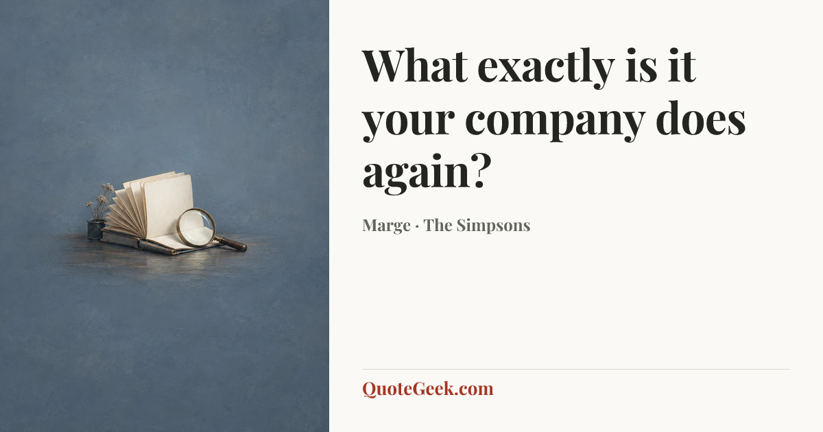 “What exactly is it your company does again?” — Marge · The Simpsons. Illustrated QuoteGeek card.