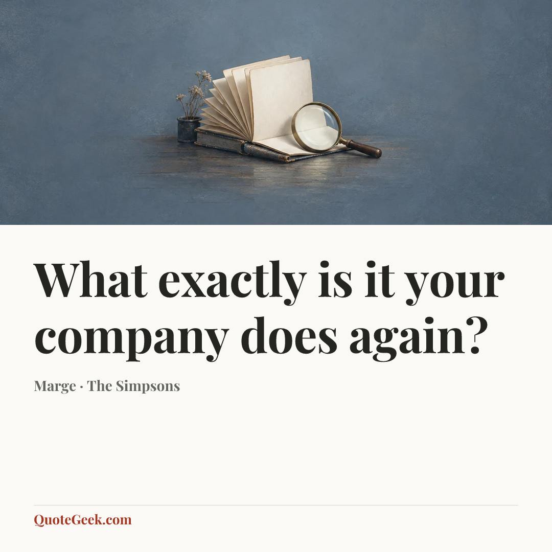 “What exactly is it your company does again?” — Marge · The Simpsons. Illustrated QuoteGeek card.