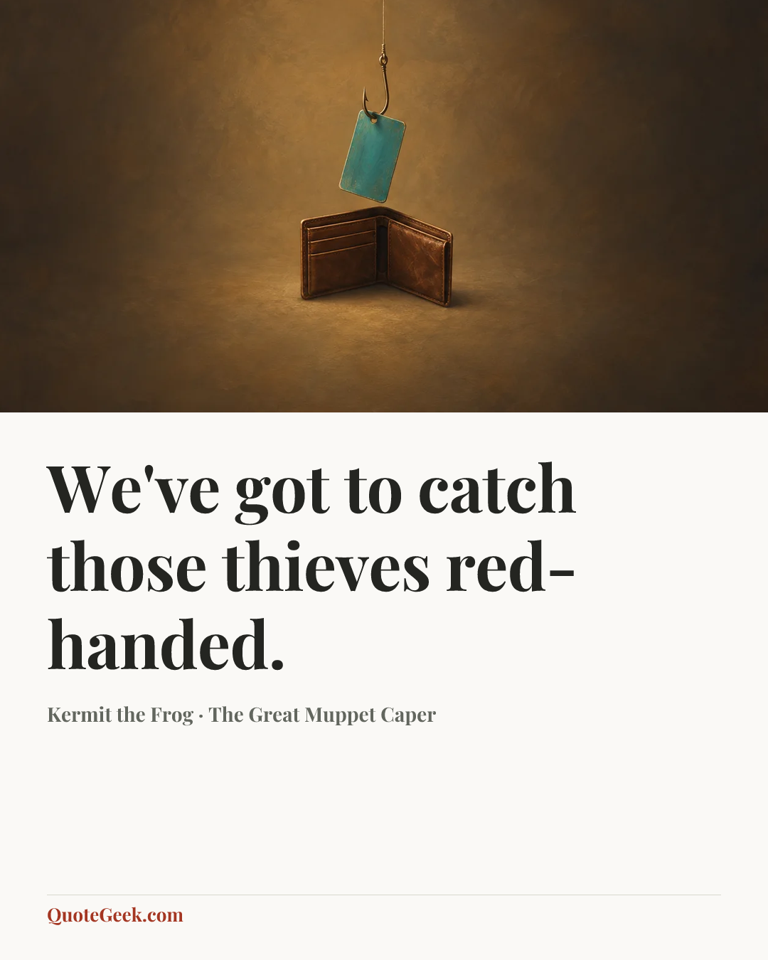 “We've got to catch those thieves red-handed.” — Kermit the Frog · The Great Muppet Caper. Illustrated QuoteGeek card.