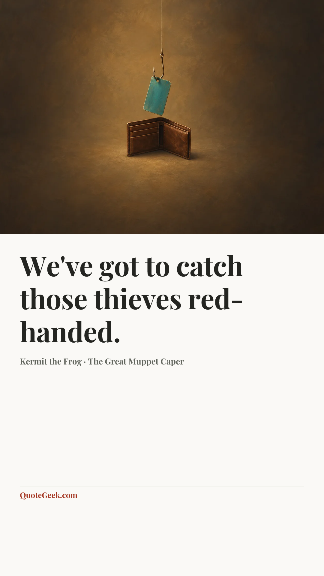 “We've got to catch those thieves red-handed.” — Kermit the Frog · The Great Muppet Caper. Illustrated QuoteGeek card.