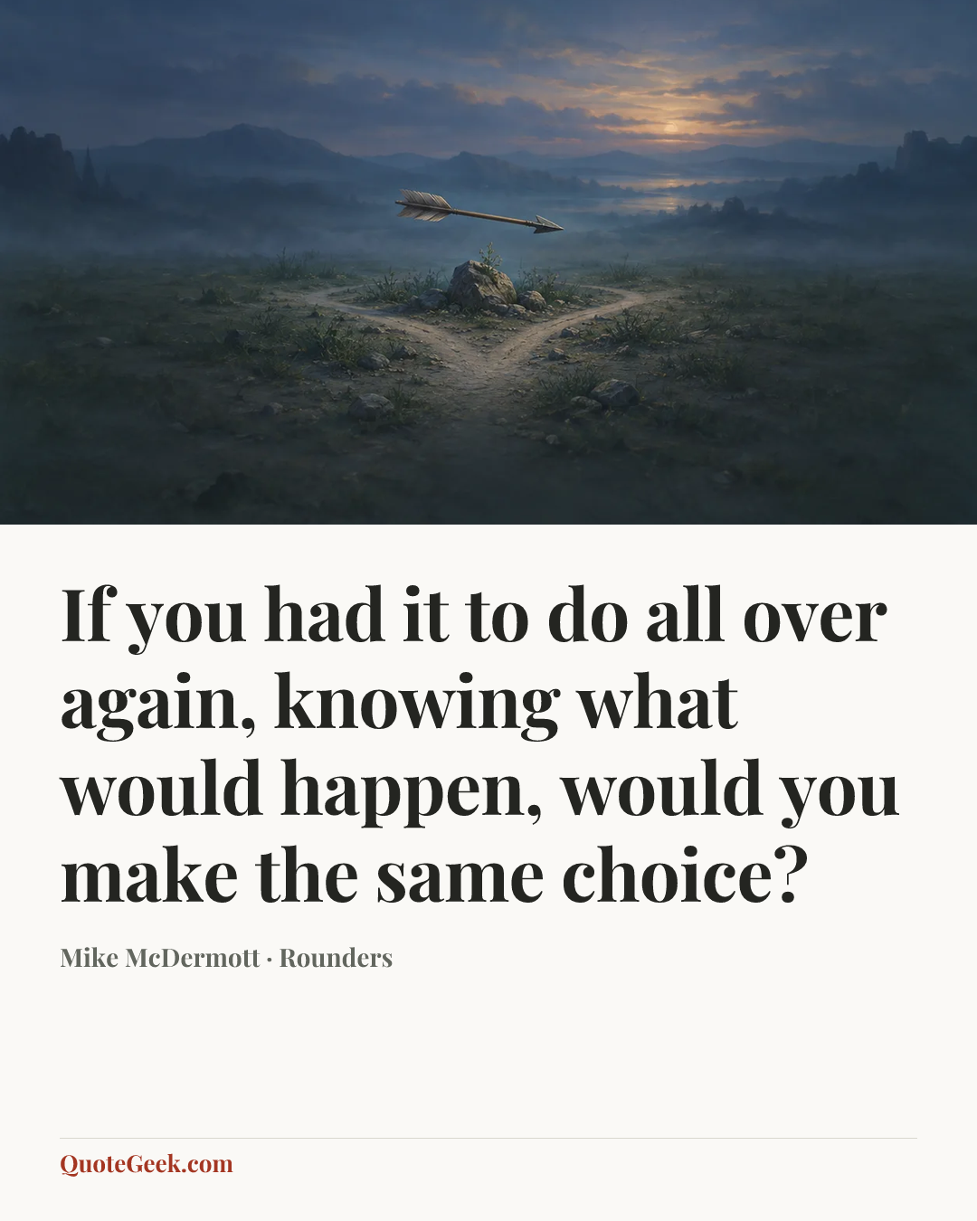 “If you had it to do all over again, knowing what would happen, would you make the same choice?” — Mike McDermott · Rounders. Illustrated QuoteGeek card.