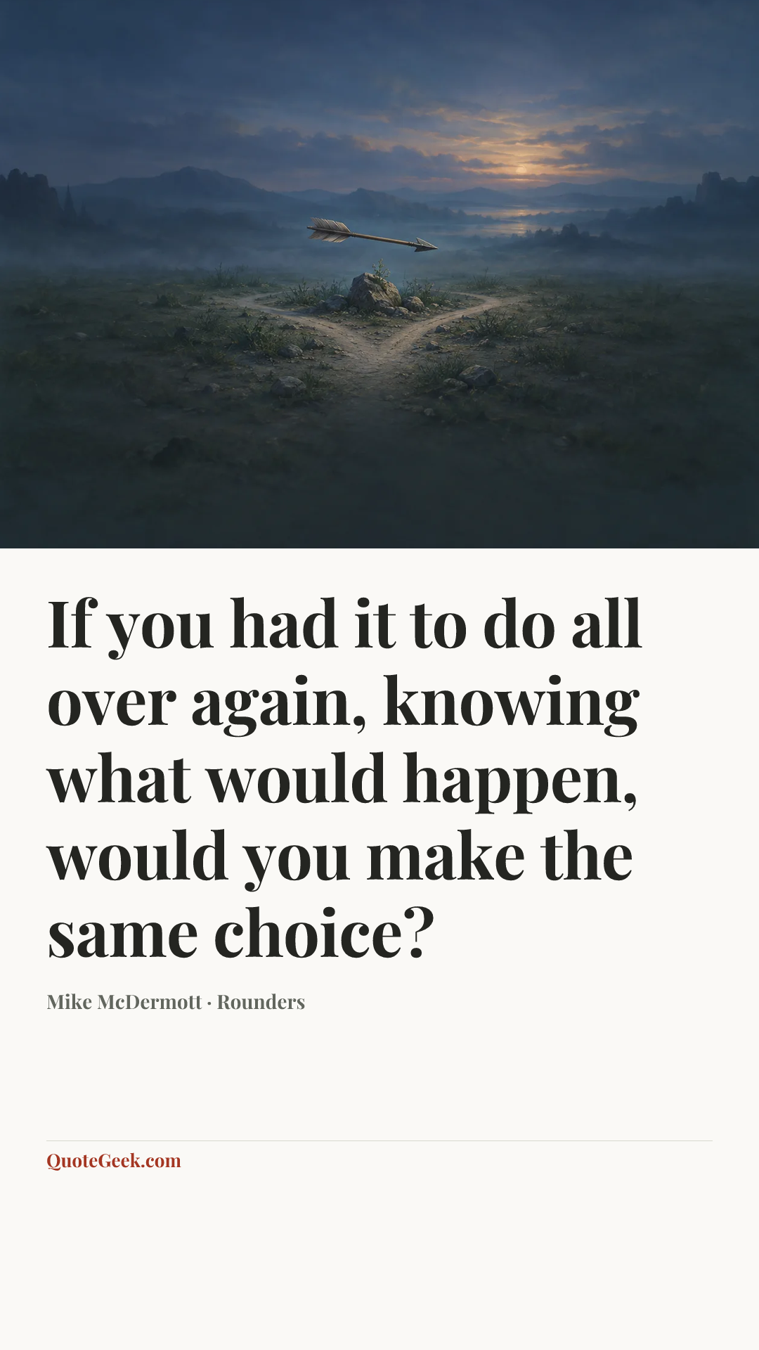 “If you had it to do all over again, knowing what would happen, would you make the same choice?” — Mike McDermott · Rounders. Illustrated QuoteGeek card.