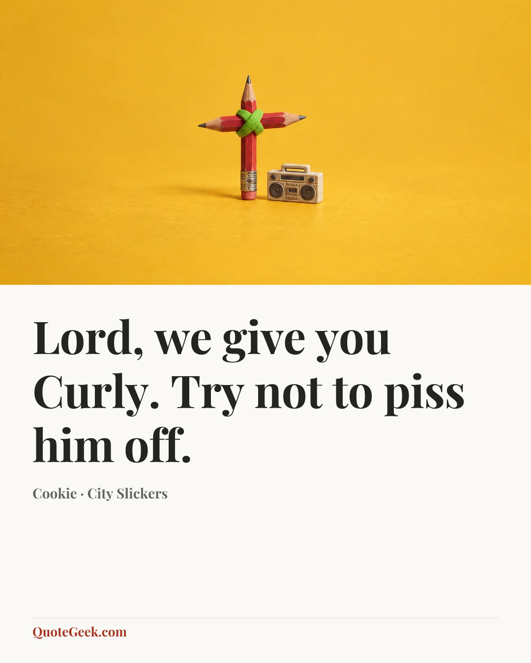“Lord, we give you Curly. Try not to piss him off.” — Cookie · City Slickers. Illustrated QuoteGeek card.