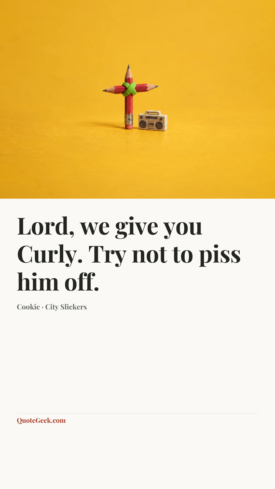 “Lord, we give you Curly. Try not to piss him off.” — Cookie · City Slickers. Illustrated QuoteGeek card.
