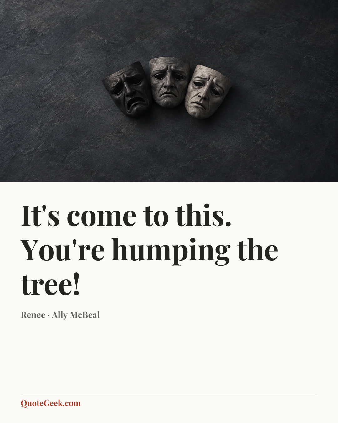“It's come to this. You're humping the tree!” — Renee · Ally McBeal. Illustrated QuoteGeek card.