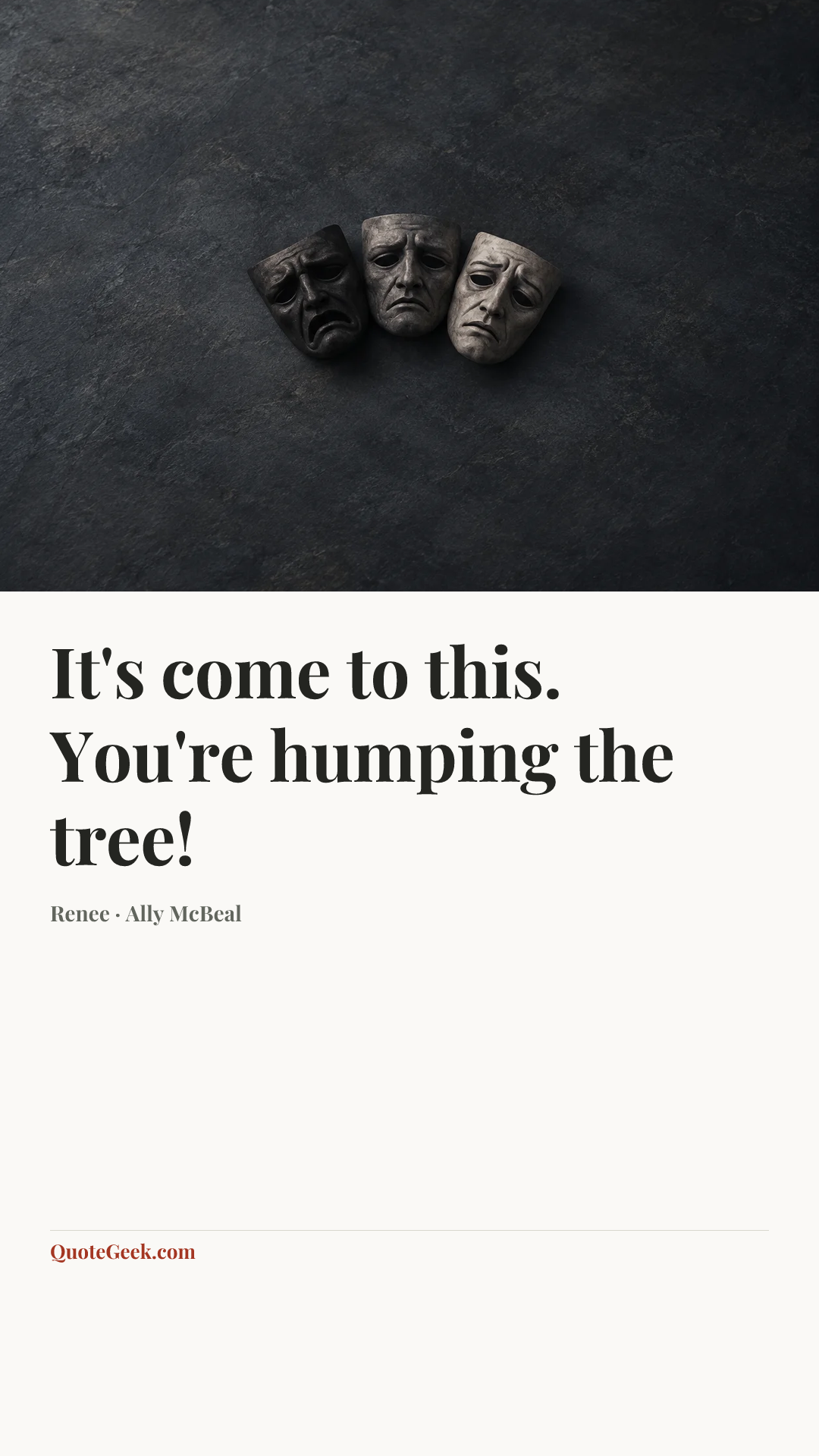 “It's come to this. You're humping the tree!” — Renee · Ally McBeal. Illustrated QuoteGeek card.