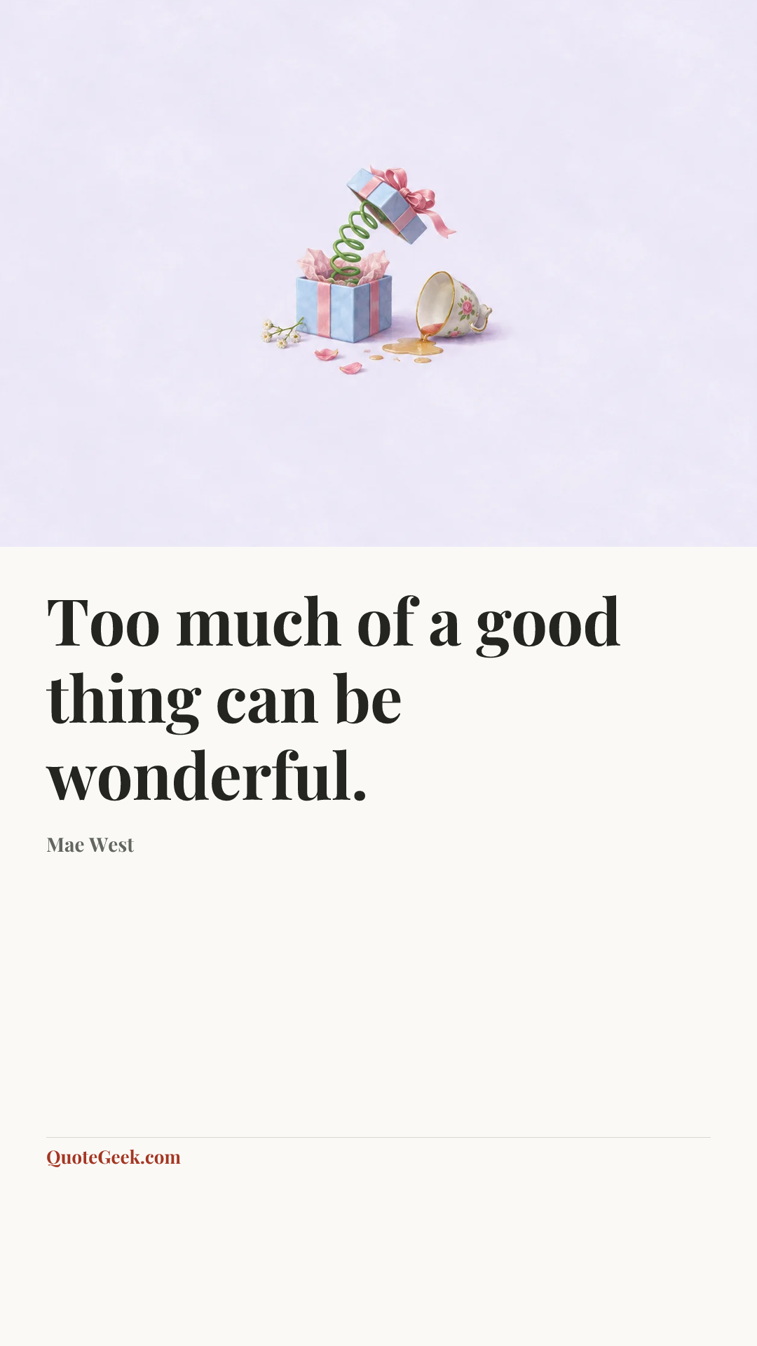“Too much of a good thing can be wonderful.” — Mae West. Illustrated QuoteGeek card.