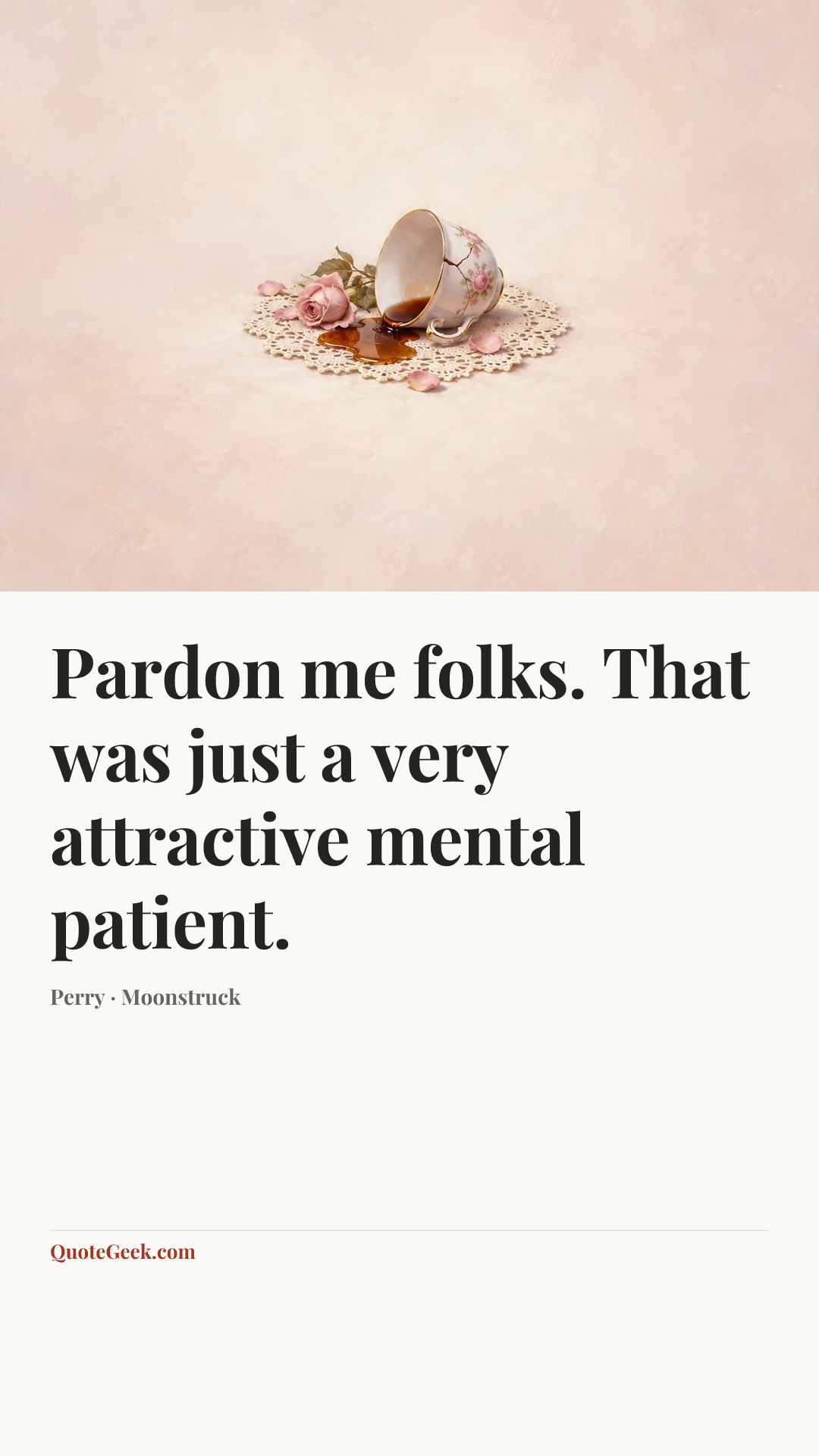 “Pardon me folks. That was just a very attractive mental patient.” — Perry · Moonstruck. Illustrated QuoteGeek card.