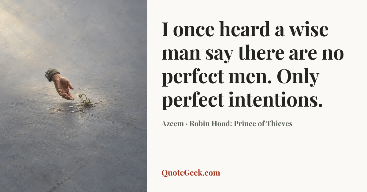 “I once heard a wise man say there are no perfect men. Only perfect intentions.” — Azeem · Robin Hood: Prince of Thieves. Illustrated QuoteGeek card.