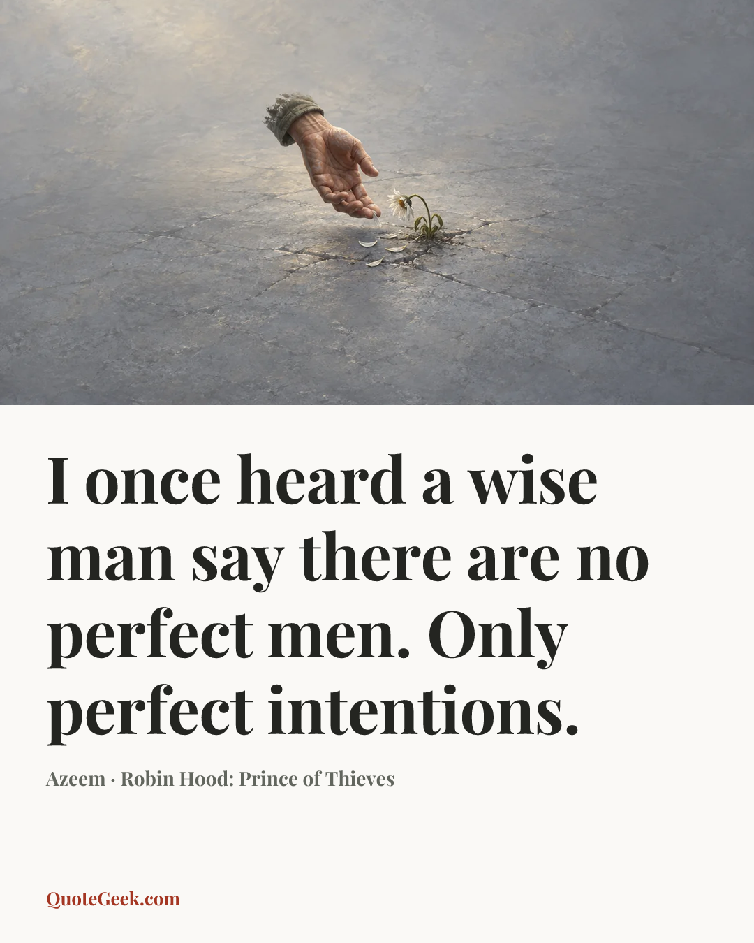 “I once heard a wise man say there are no perfect men. Only perfect intentions.” — Azeem · Robin Hood: Prince of Thieves. Illustrated QuoteGeek card.