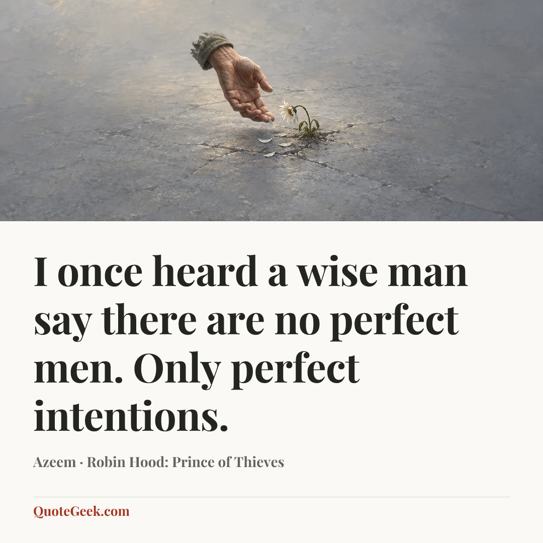 “I once heard a wise man say there are no perfect men. Only perfect intentions.” — Azeem · Robin Hood: Prince of Thieves. Illustrated QuoteGeek card.