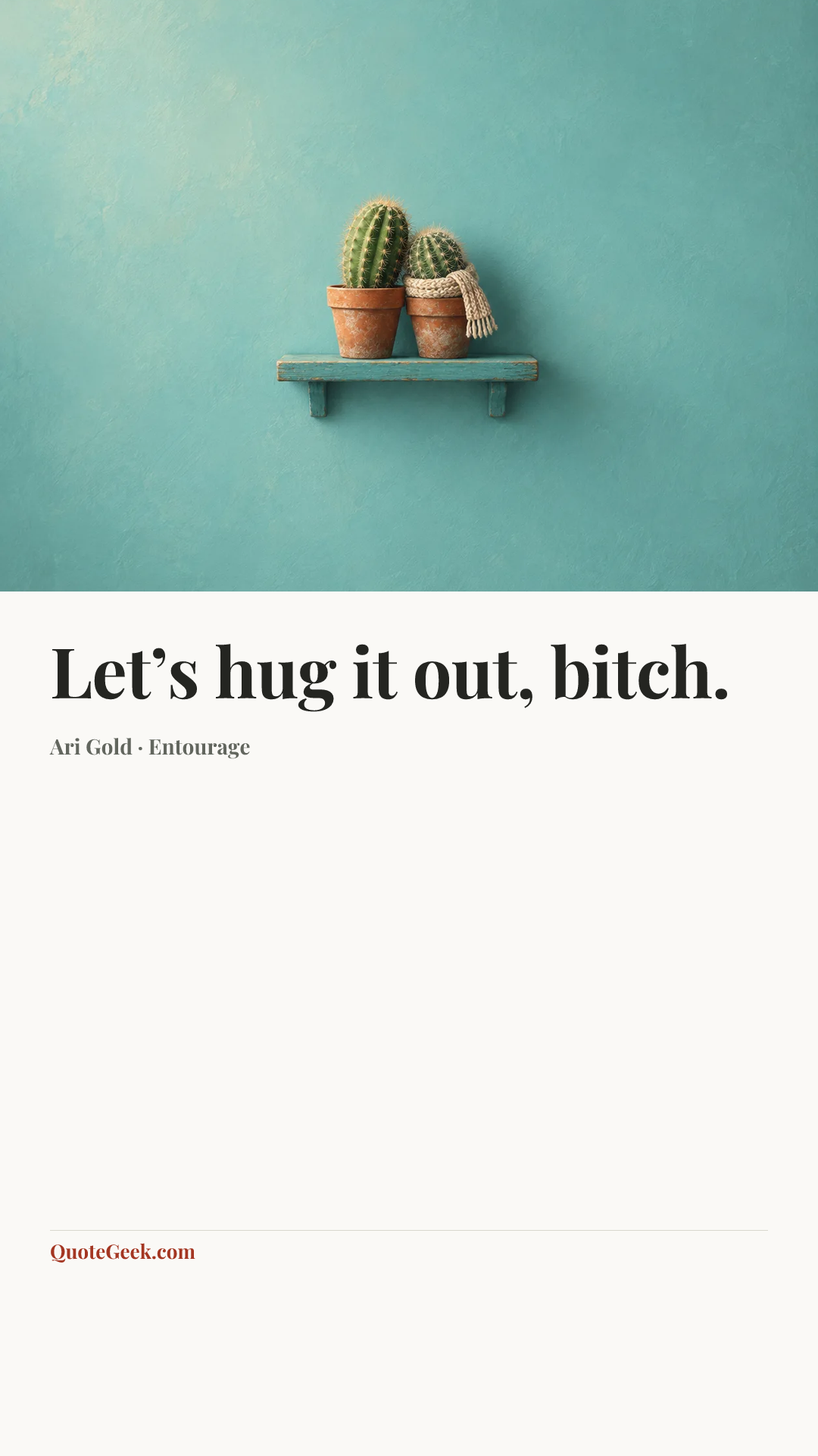 “Let’s hug it out, bitch.” — Ari Gold · Entourage. Illustrated QuoteGeek card.
