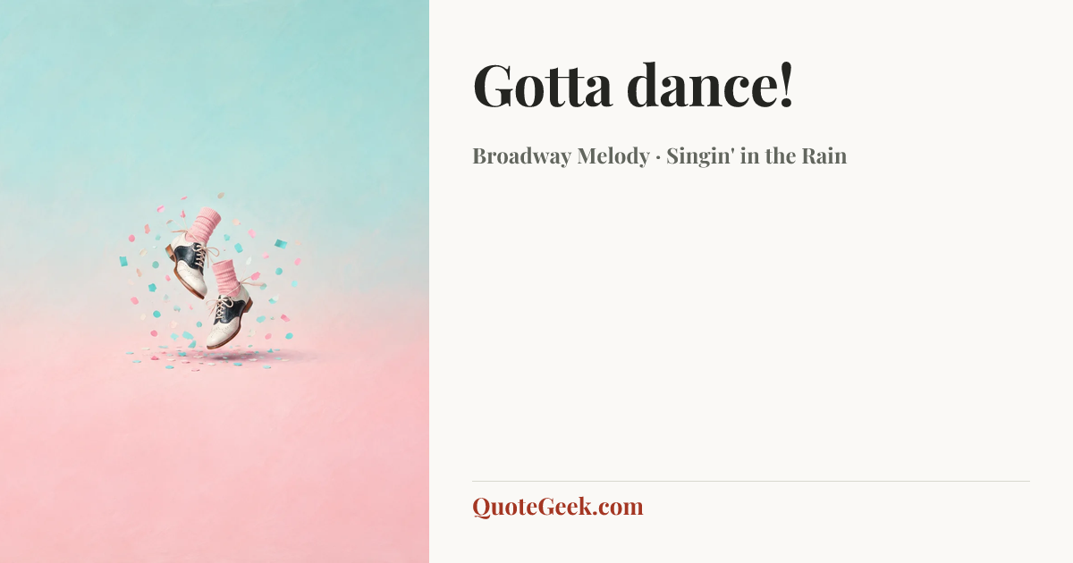 “Gotta dance!” — Broadway Melody · Singin' in the Rain. Illustrated QuoteGeek card.