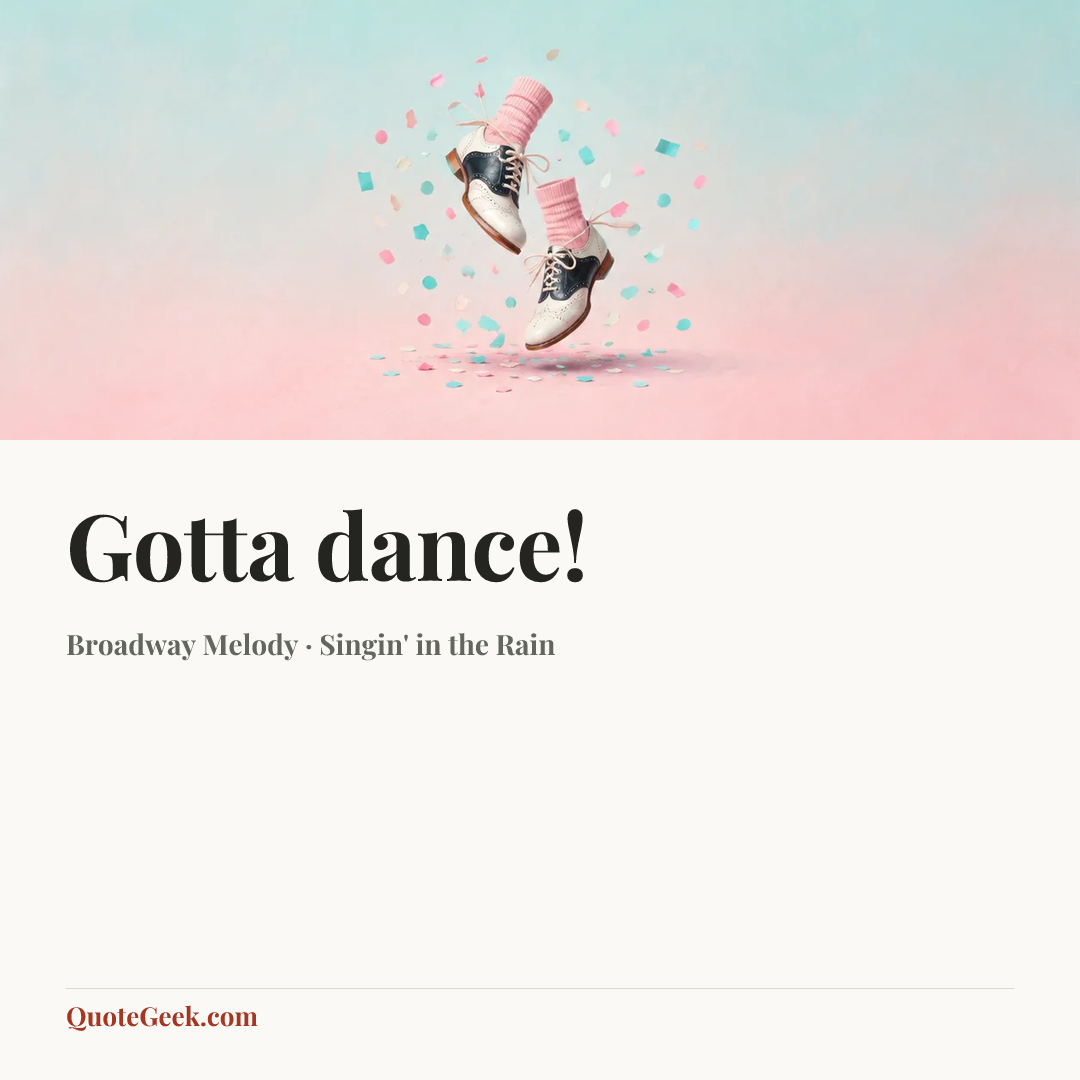 “Gotta dance!” — Broadway Melody · Singin' in the Rain. Illustrated QuoteGeek card.