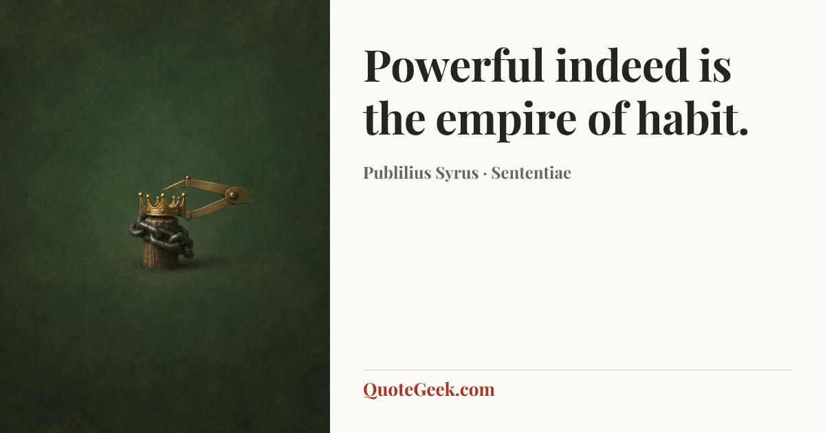 “Powerful indeed is the empire of habit.” — Publilius Syrus · Sententiae. Illustrated QuoteGeek card.