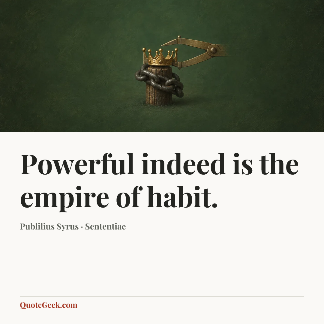 “Powerful indeed is the empire of habit.” — Publilius Syrus · Sententiae. Illustrated QuoteGeek card.